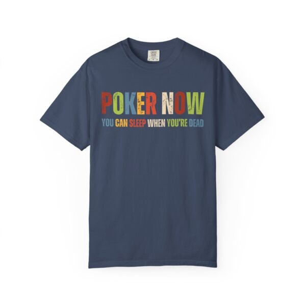 Poker now.. - Comfort Colors 1717 - Image 7