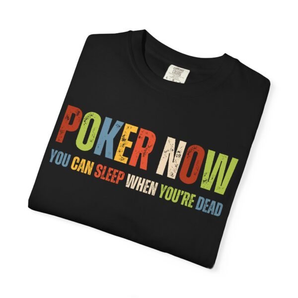 Poker now.. - Comfort Colors 1717 - Image 5