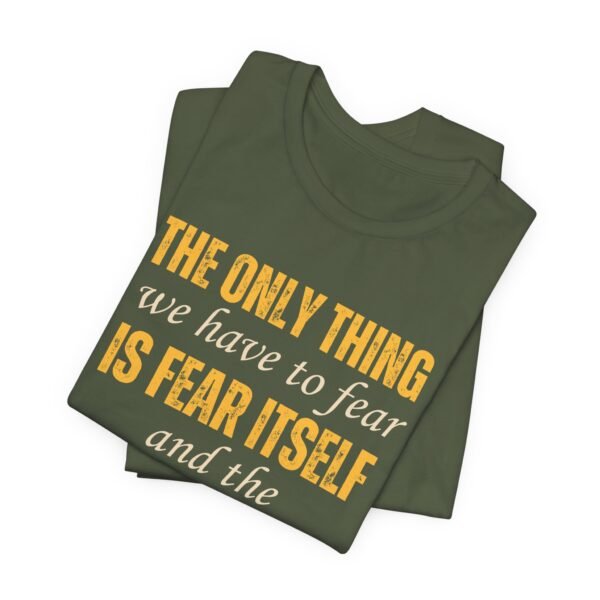 The only thing we have to fear.. - Bella+Canvas 3001 - Image 7
