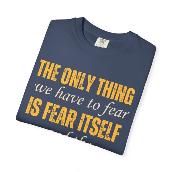 The only thing we have to fear.. - Comfort Colors 1717 - Image 7