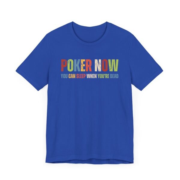 Poker now you can sleep when.. - Bella+Canvas 3001 - Image 6