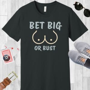 Poker-themed Dark Grey Bella+Canvas crewneck T-shirt with the text 'Bet big or bust' and a stylized pair of breasts.