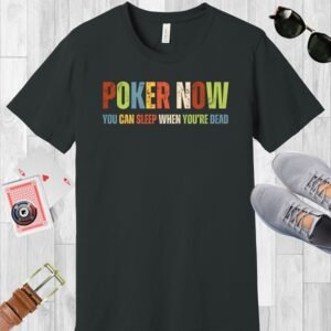 Poker-themed T-shirt. Dark Grey Bella+Canvas crewneck with the text 'Poker now, you can sleep when you're dead'.