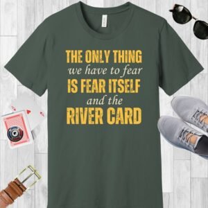 Military Green Bella+Canvas crewneck T-shirt with the poker-themed text 'The only thing we have to fear is fear itself and the river card.