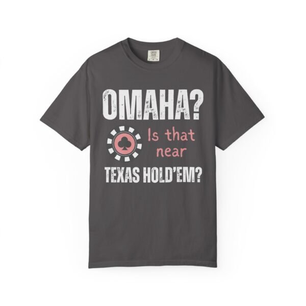 Omaha? Is that near Texas Hold'em? - Comfort Colors 1717 - Image 4