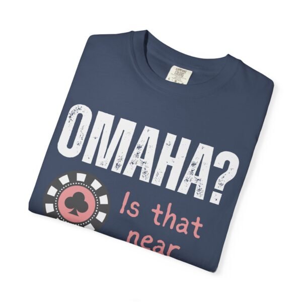 Omaha? Is that near Texas Hold'em? - Comfort Colors 1717 - Image 7