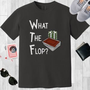 Graphite colored poker-themed Comfort Colors crewneck T-shirt. Text says "What The Flop?" and there is a graphic of a stack of poker chips and a deck of cards.