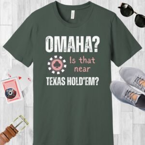 Military Green Bella+Canvas crewneck T-shirt. A poker-themed design incorporating a poker chip and the text 'Omaha? Is that near Texas Hold'em?'.