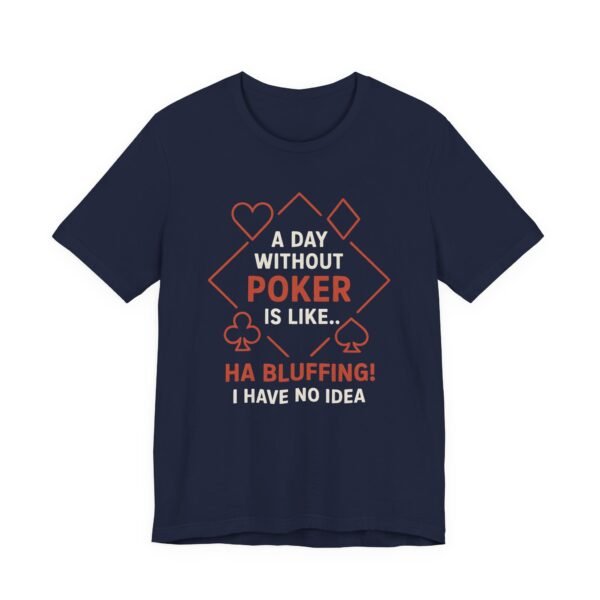A day without poker is like.. - Bella+Canvas 3001 - Image 7