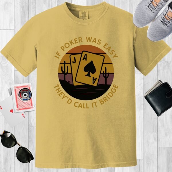 Mustard colored Comfort Colors crewneck poker-themed T-shirt. Design features some playing cards among cacti and in front of a vintage sunset. Text says 'If poker was easy they'd call it bridge'.