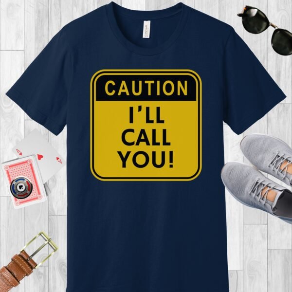 Navy colored Bella+Canvas crewneck poker-themed T-shirt. Design features a caution sign with the text 'Caution I'll call you!'.