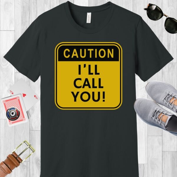 Dark Grey colored Bella+Canvas crewneck poker-themed T-shirt. Design features a caution sign with the text 'Caution I'll call you!'.