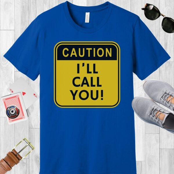 True Royal blue colored Bella+Canvas crewneck poker-themed T-shirt. Design features a caution sign with the text 'Caution I'll call you!'.
