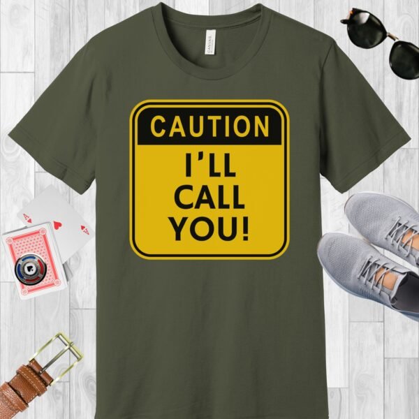 Army colored Bella+Canvas crewneck poker-themed T-shirt. Design features a caution sign with the text 'Caution I'll call you!'.