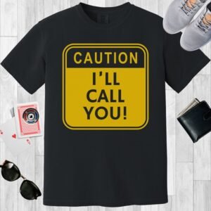 Black colored Comfort Colors crewneck poker-themed T-shirt. Design features a caution sign with the text 'Caution I'll call you!'.