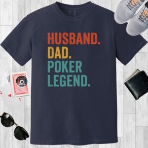 Navy colored unisex crewneck poker-themed T-shirt. Design features the text 'Husband. Dad. Poker Legend.'