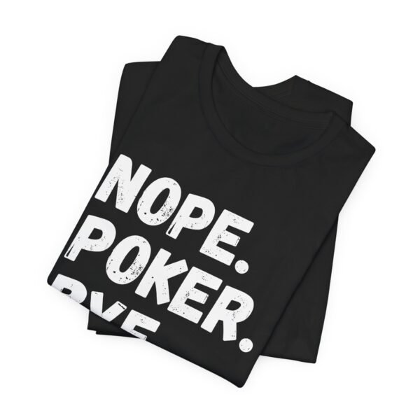 Nope. Poker. Bye. v2 - Bella+Canvas 3001 - Image 4