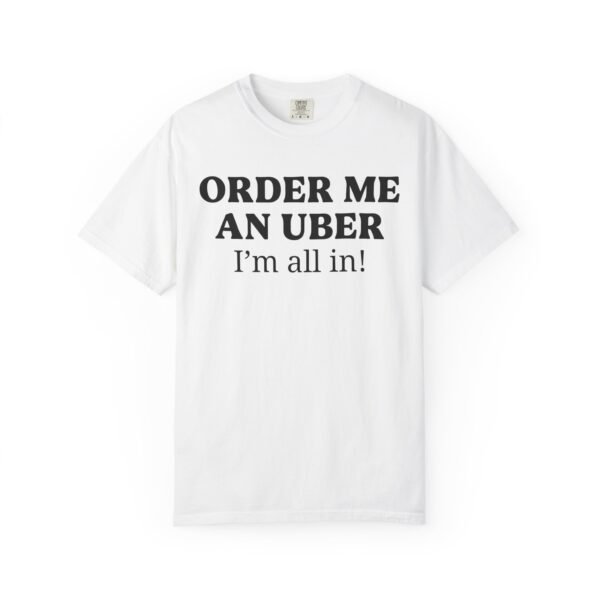 Order me an Uber, I'm all in! - Comfort Colors 1717 - Image 2