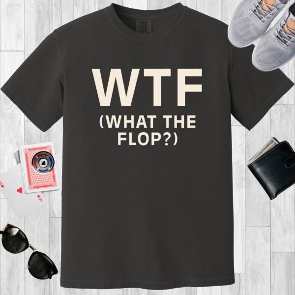 Graphite colored Comfort Colors crewneck poker-themed T-shirt. Design features the text 'WTF (What the flop?)'.