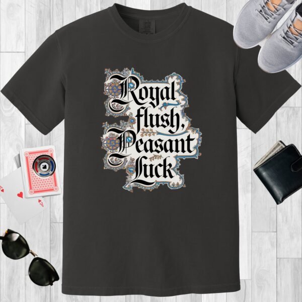 Graphite colored Comfort Colors crewneck poker-themed T-shirt. Design features fancy medieval text 'Royal flush, Peasant Luck'.