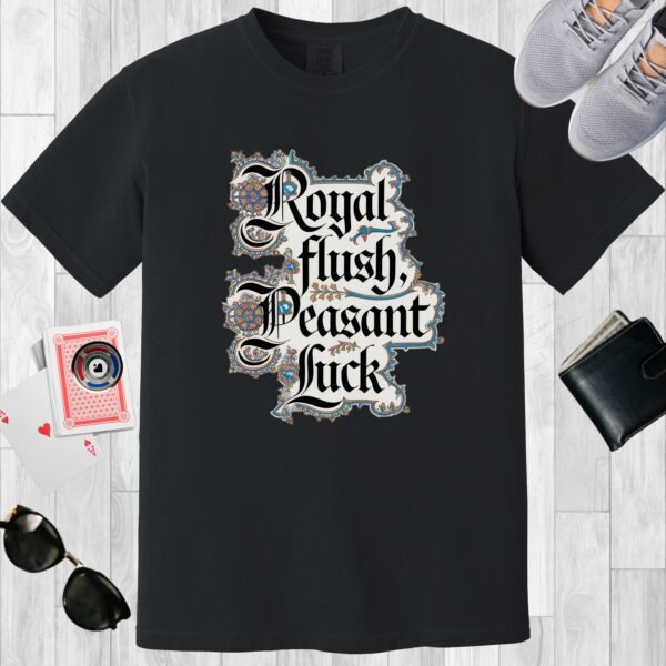 Black colored Comfort Colors crewneck poker-themed T-shirt. Design features fancy medieval text 'Royal flush, Peasant Luck'.