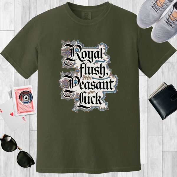 Moss colored Comfort Colors crewneck poker-themed T-shirt. Design features fancy medieval text 'Royal flush, Peasant Luck'.