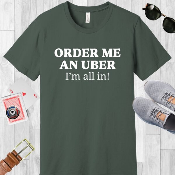 Military Green colored Bella+Canvas crewneck poker-themed T-shirt. Design features the text 'Order me an Uber, I'm all in!'.