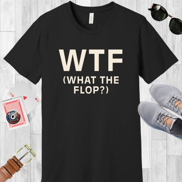 Black colored Bella+Canvas crewneck poker-themed T-shirt. Design features the text 'WTF (What the flop?)'.