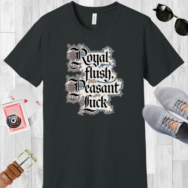 Dark Grey colored Bella+Canvas crewneck poker-themed T-shirt. Design features fancy medieval text 'Royal flush, Peasant Luck'.
