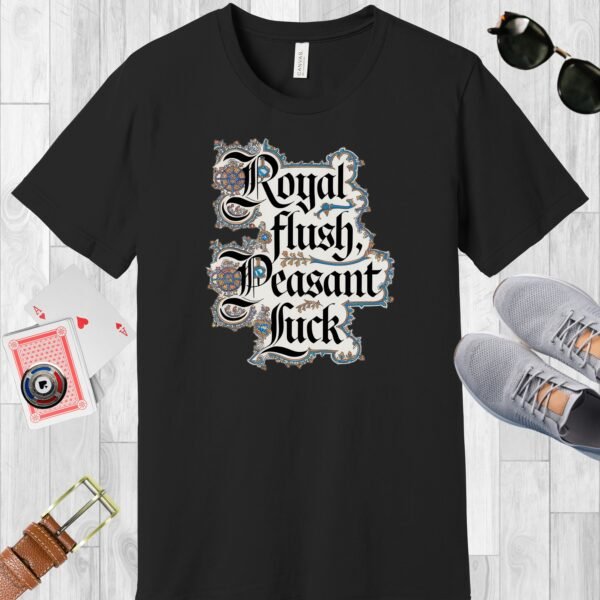 Black colored Bella+Canvas crewneck poker-themed T-shirt. Design features fancy medieval text 'Royal flush, Peasant Luck'.