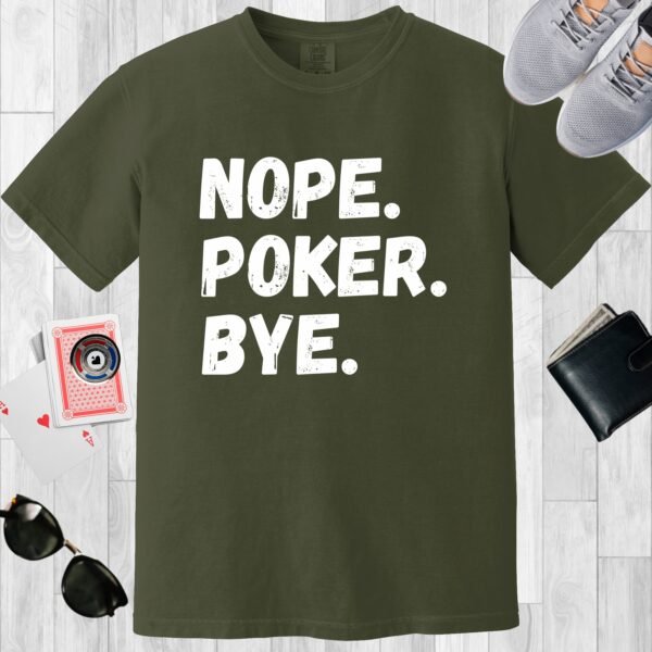 Moss colored Comfort Colors crewneck poker-themed T-shirt. Design features the text 'Nope. Poker. Bye.'