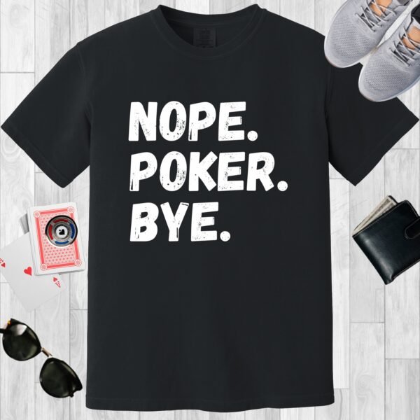 Black colored Comfort Colors crewneck poker-themed T-shirt. Design features the text 'Nope. Poker. Bye.'
