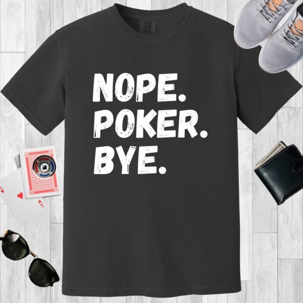 Graphite colored Comfort Colors crewneck poker-themed T-shirt. Design features the text 'Nope. Poker. Bye.'