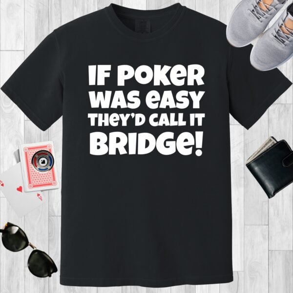 Black colored Comfort Colors crewneck poker-themed T-shirt. Design features the text 'If poker was easy they'd call it bridge'.