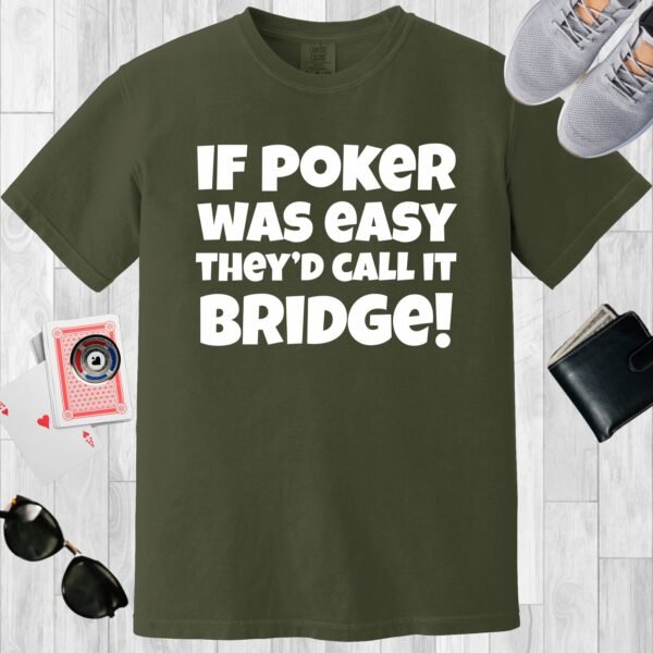Moss colored Comfort Colors crewneck poker-themed T-shirt. Design features the text 'If poker was easy they'd call it bridge'.