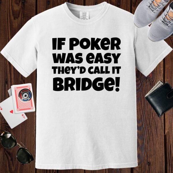 White colored Comfort Colors crewneck poker-themed T-shirt. Design features the text 'If poker was easy they'd call it bridge'.