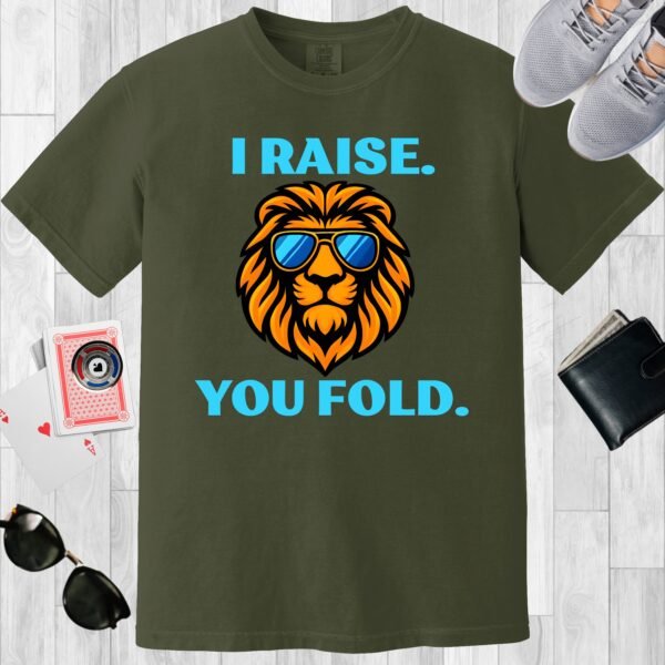 Moss colored Comfort Colors crewneck poker-themed T-shirt. Design features the text 'I raise. You fold.' along with an image of a lion wearing sunglasses.