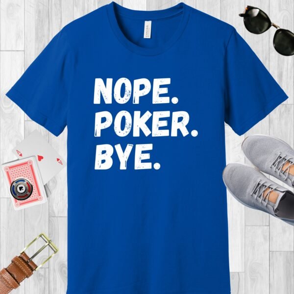 True Royal (blue) colored Bella+Canvas crewneck poker-themed T-shirt. Design features the text 'Nope. Poker. Bye.'
