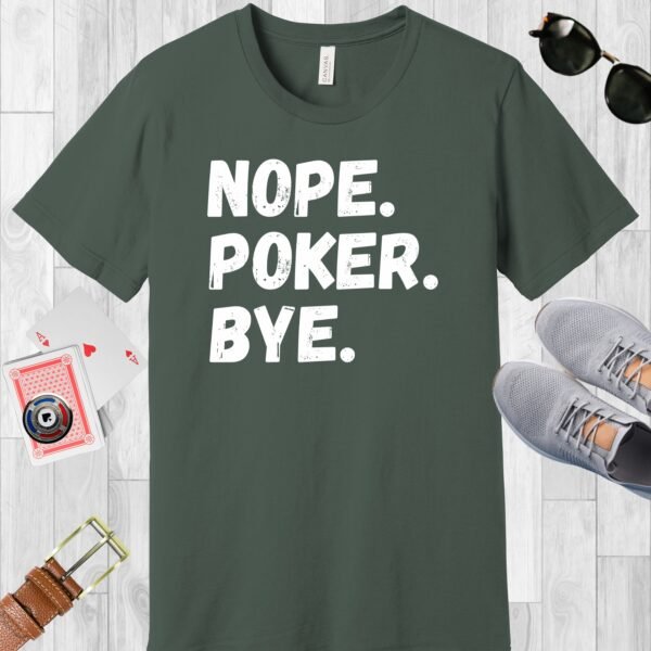 Military Green colored Bella+Canvas crewneck poker-themed T-shirt. Design features the text 'Nope. Poker. Bye.'