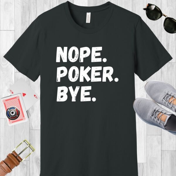 Dark Grey colored Bella+Canvas crewneck poker-themed T-shirt. Design features the text 'Nope. Poker. Bye.'