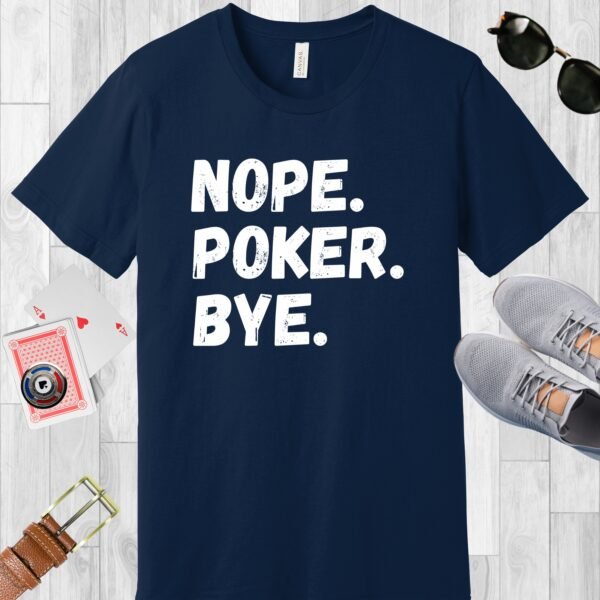 Navy colored Bella+Canvas crewneck poker-themed T-shirt. Design features the text 'Nope. Poker. Bye.'