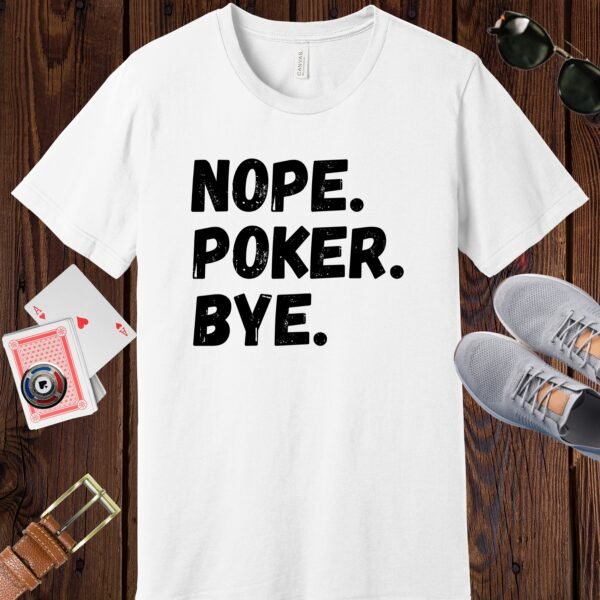 White colored Bella+Canvas crewneck poker-themed T-shirt. Design features the text 'Nope. Poker. Bye.'