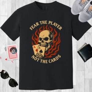 Black colored unisex crewneck poker-themed T-shirt. Design features the text 'Fear the player not the cards'. Skull with Aces on a flame background.