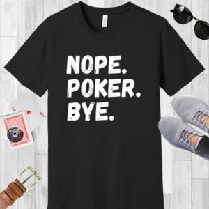 Black colored Bella+Canvas crewneck poker-themed T-shirt. Design features the text 'Nope. Poker. Bye.'