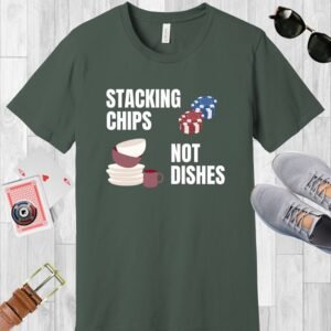 Military Green colored Bella+Canvas crewneck poker-themed T-shirt. Design features the text 'Stacking chips not dishes' along with images of poker chip stacks and piled dishes.