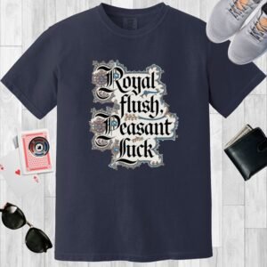 Navy colored Comfort Colors crewneck poker-themed T-shirt. Design features fancy medieval text 'Royal flush, Peasant Luck'.