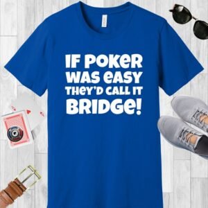 True Royal (blue) colored Bella+Canvas crewneck poker-themed T-shirt. Design features the text 'If poker was easy they'd call it bridge'.