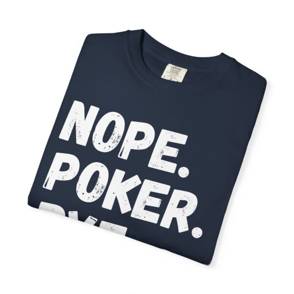 Nope. Poker. Bye. - Comfort Colors 1717 - Image 4