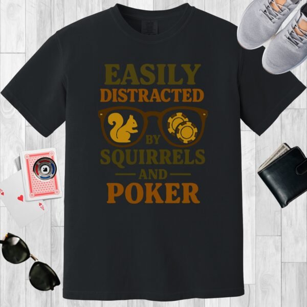 Black colored unisex crewneck poker-themed T-shirt. Design features the text 'Easily distracted by squirrels and poker.'