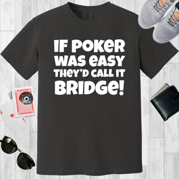 Graphite colored unisex crewneck poker-themed T-shirt. Design features the text 'If poker was easy they'd call it bridge.'